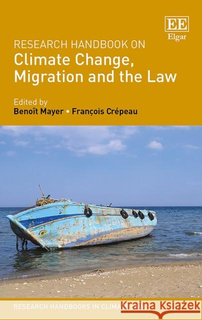 Research Handbook on Climate Change, Migration and the Law Benoit Mayer Francois Crepeau  9781785366581