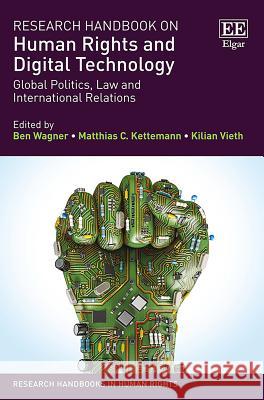 Research Handbook on Human Rights and Digital Technology: Global Politics, Law and International Relations Ben Wagner Matthias C. Kettemann Kilian Vieth 9781785367717 Edward Elgar Publishing Ltd