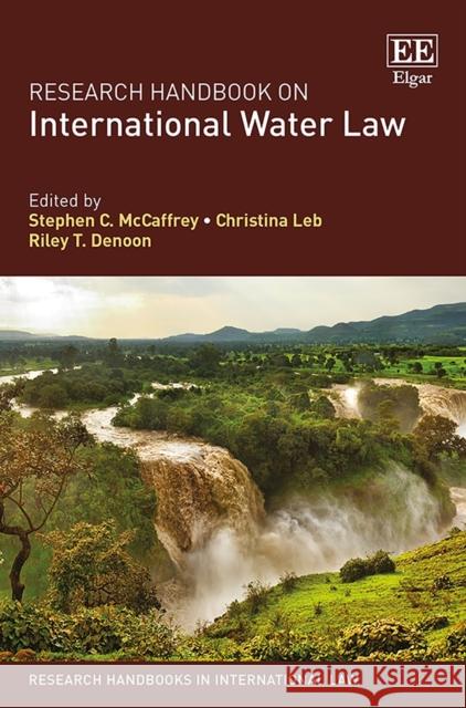Research Handbook on International Water Law Stephen C. McCaffrey Christina Leb Riley T. Denoon 9781785368073