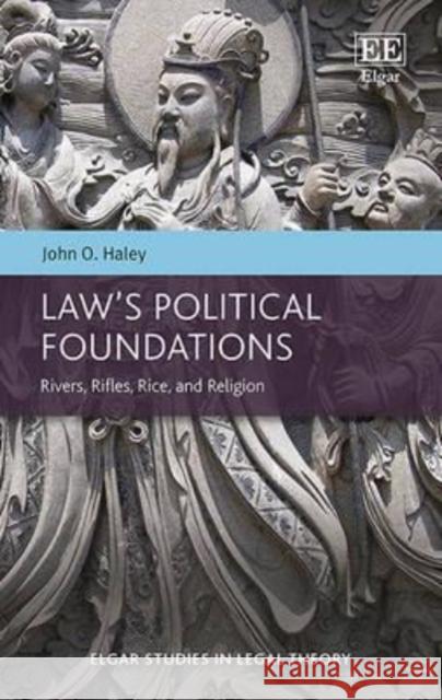 Law's Political Foundations: Rivers, Rifles, Rice, and Religion John Owen Haley   9781785368493 Edward Elgar Publishing Ltd