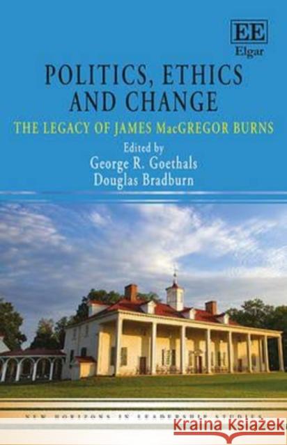 Politics, Ethics and Change: The Legacy of James Macgregor Burns George R. Goethals Douglas Bradburn  9781785368929 Edward Elgar Publishing Ltd