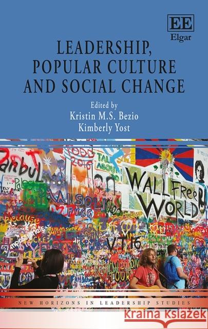 Leadership, Popular Culture and Social Change Kristin M. S. Bezio Kimberly Yost 9781785368967 Edward Elgar Publishing