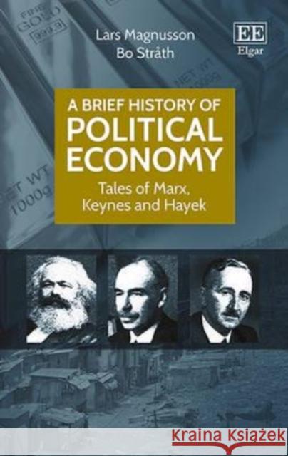 A Brief History of Political Economy: Tales of Marx, Keynes and Hayek Lars Magnusson   9781785369049 Edward Elgar Publishing Ltd