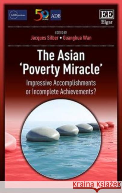The Asian 'Poverty Miracle': Impressive Accomplishments or Incomplete Achievements? Jacques Silber Guanghua Wan  9781785369148 Edward Elgar Publishing Ltd