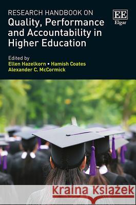 Research Handbook on Quality, Performance and Accountability in Higher Education Ellen Hazelkorn Hamish Coates Alexander C. McCormick 9781785369742 Edward Elgar Publishing Ltd