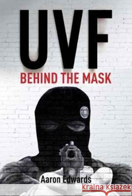 UVF: Behind the Mask Aaron Edwards (Dr) 9781785370878 Merrion Press