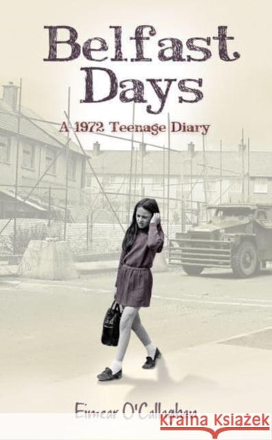 Belfast Days: A 1972 Teenage Diary Eimear O'Callaghan 9781785371103 Merrion Press