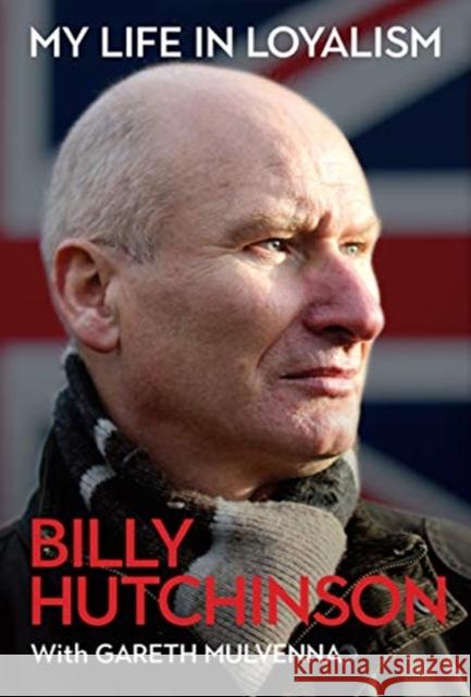 My Life in Loyalism Billy Hutchinson, Gareth Mulvenna 9781785373459 Merrion Press