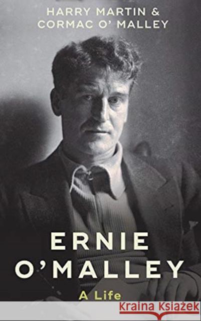 Ernie O'Malley: A Life Cormac O'Malley Harry F. Martin 9781785373909