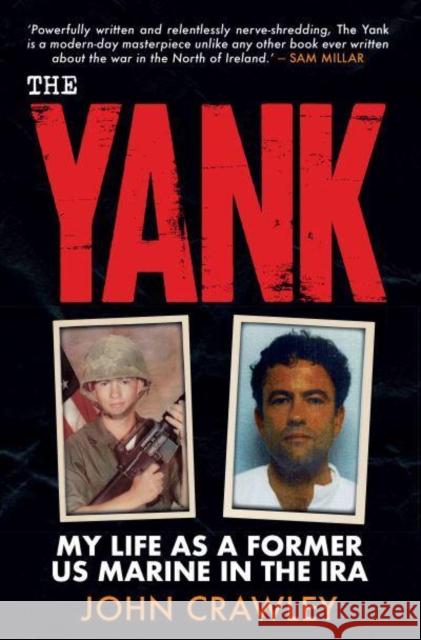 The Yank: My Life as a Former US Marine in the IRA John Crawley 9781785374234 Merrion Press