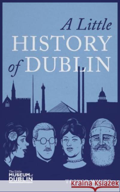 A Little History of Dublin Trevor White 9781785374623 Merrion Press