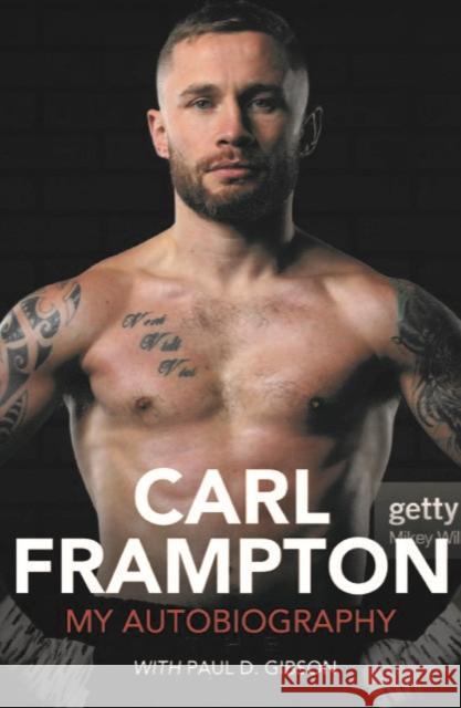 Carl Frampton: My Autobiography Paul D. Gibson 9781785374692