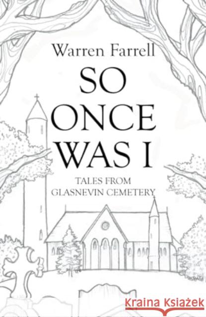 So Once Was I: Forgotten Tales from Glasnevin Cemetery Farrell, Warren 9781785375125