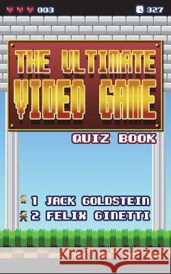 The Ultimate Video Game Quiz Book Jack Goldstein Felix Ginetti  9781785380983 Auk Authors