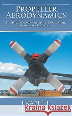 Propeller Aerodynamics Frank E. Hitchens 9781785382116 Auk Academic