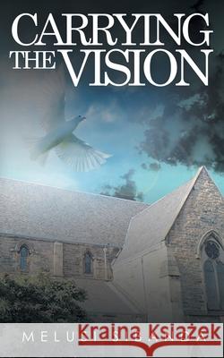 Carrying the Vision Melusi Sibanda 9781785384578 AG Books