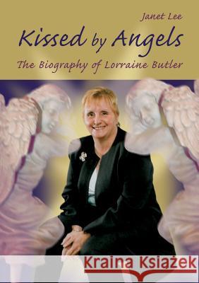 Kissed by Angels: The Biography of Lorraine Butler Janet Lee Lorraine Butler 9781785384851 Apex Publishing Ltd