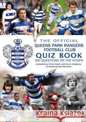 The Official Queens Park Rangers Football Club Quiz Book Chris Cowlin Kevin Snelgrove Neil Warnock 9781785385018