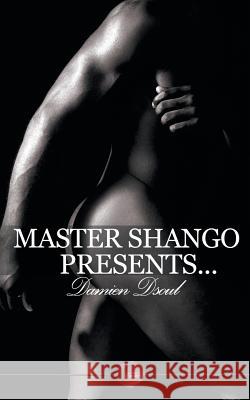 Master Shango Presents...: Five Erotic Short Stories of Domination Damien Dsoul 9781785386374 Andrews UK Limited