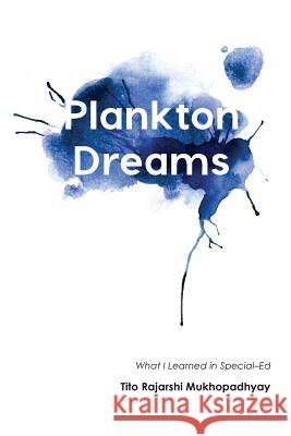 Plankton Dreams: What I Learned in Special Ed Tito Rajarshi Mukhopadhyay   9781785420078