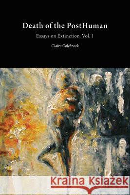 Death of the PostHuman: Essays on Extinction Vol. 1 Colebrook, Claire 9781785420115