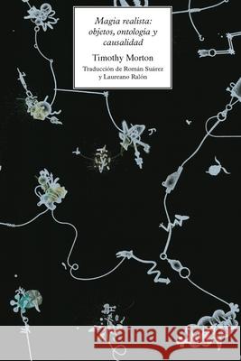 Magia realista: objetos, ontología y causalidad Morton, Timothy 9781785420764