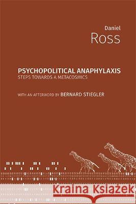 Psychopolitical Anaphylaxis: Steps Towards a Metacosmics Daniel Ross 9781785420900 Open Humanities Press