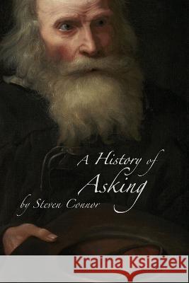 A History of Asking Steven Connor   9781785421273 Open Humanities Press