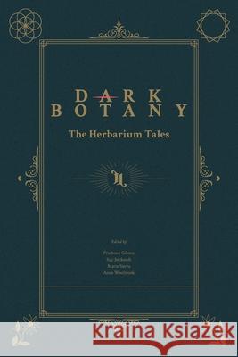 Dark Botany: The Herbarium Tales Prudence Gibson Sigi J?ttkandt Anna Westbrook 9781785421365 Open Humanities Press