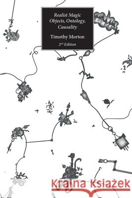 Realist Magic (2nd Edition): Objects, Ontology, Causality Timothy Morton 9781785421532