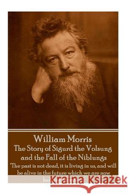 William Morris - The Story of Sigurd the Volsung and the Fall of the Niblungs: 