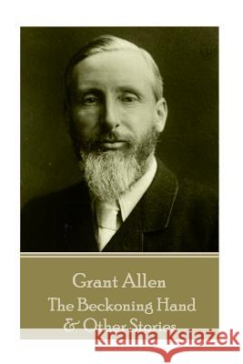 Grant Allen - The Beckoning Hand & Other Stories Grant Allen 9781785432903