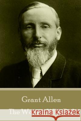 Grant Allen - The Woman Who Did Grant Allen 9781785432965