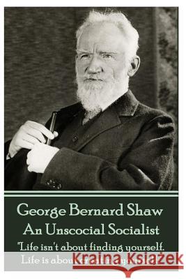 George Bernard Shaw - An Unsocial Socialist: 