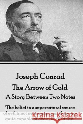 Joseph Conrad - The Arrow of Gold, A Story Between Two Notes: 