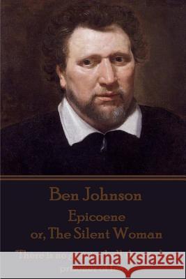 Ben Johnson - Epicoene or, The Silent Woman: 