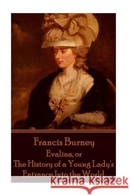 Frances Burney - Evalina, or the History of a Young Lady's Entrance Into the WOR Frances Burney 9781785434778