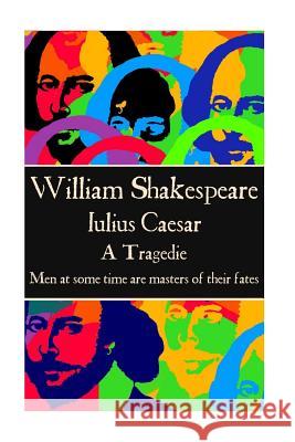 William Shakespeare - Julius Caesar: Men at some time are masters of their fates. Shakespeare, William 9781785435720