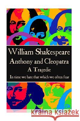 William Shakespeare - Anthony & Cleopatra: In time we hate that which we often fear. Shakespeare, William 9781785436062 Scribe Publishing