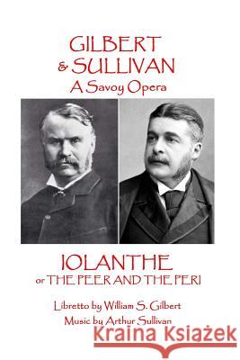 W.S. Gilbert & Arthur Sullivan - Iolanthe: or The Peer and the Peri Sullivan, Arthur 9781785437236