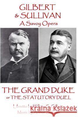 W.S. Gilbert & Arthur Sullivan - The Grand Duke: or The Stuatory Duel Sullivan, Arthur 9781785437281