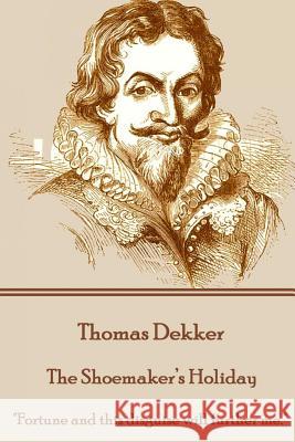Thomas Dekker - The Shoemaker's Holiday: 