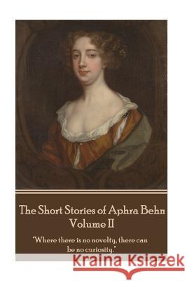 The Short Stories of Aphra Behn - Volume II Aphra Behn 9781785437915