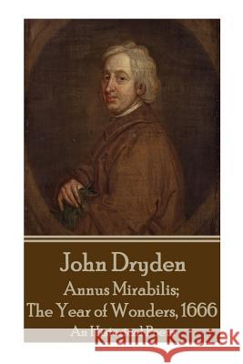 John Dryden - Annus Mirabilis; The Year of Wonders, 1666 John Dryden 9781785438622 Portable Poetry