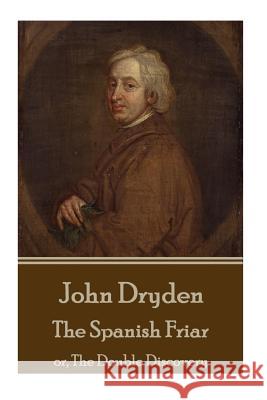 John Dryden - The Spanish Friar: Or, the Double Discovery John Dryden 9781785438721 Stage Door