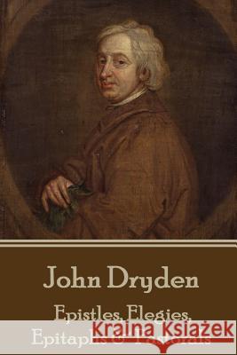 John Dryden - Epistles, Elegies, Epitaphs & Pastorals John Dryden 9781785438745 Portable Poetry