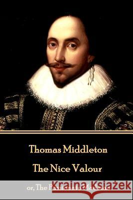 Thomas Middleton - The Nice Valour: or, The Passionate Madman Middleton, Thomas 9781785438820 Stage Door