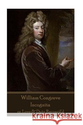 William Congreve - Incognita: or, Love & Duty Reconcil'd Congreve, William 9781785438950 Horse's Mouth