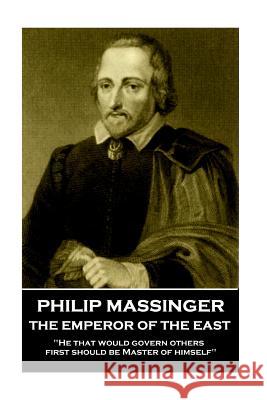 Philip Massinger - The Emperor of the East: 