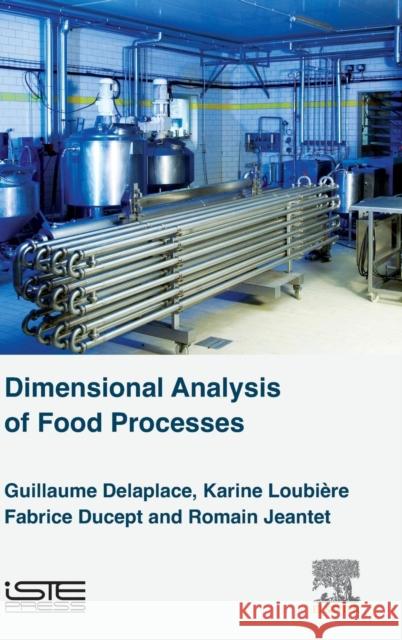 Dimensional Analysis of Food Processes Delaplace, Guillaume LoubiÃ¨re, Karine Jeantet, Romain 9781785480409